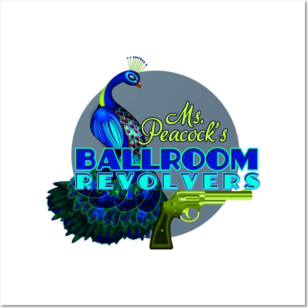 Ms.Peacock's Ballroom Revolvers Wall Art by dinkdown